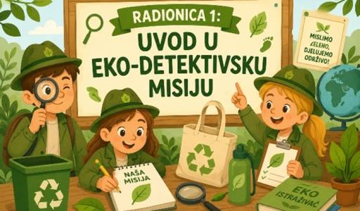 Najava radionice u sklopu projekta „EKO DETEKTIVI: TRAGOM ZELENIH OZNAKA“